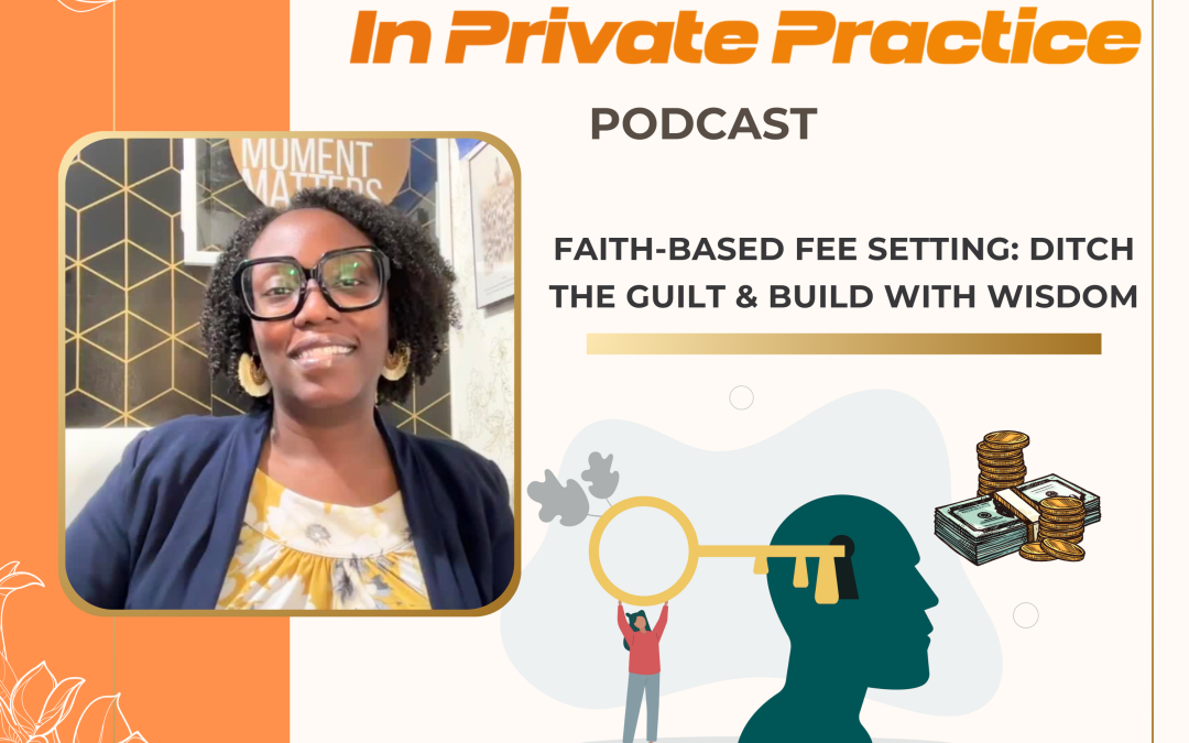 Ep. 30 Faith-Based Fee Setting: Ditch the Guilt & Build with Wisdom