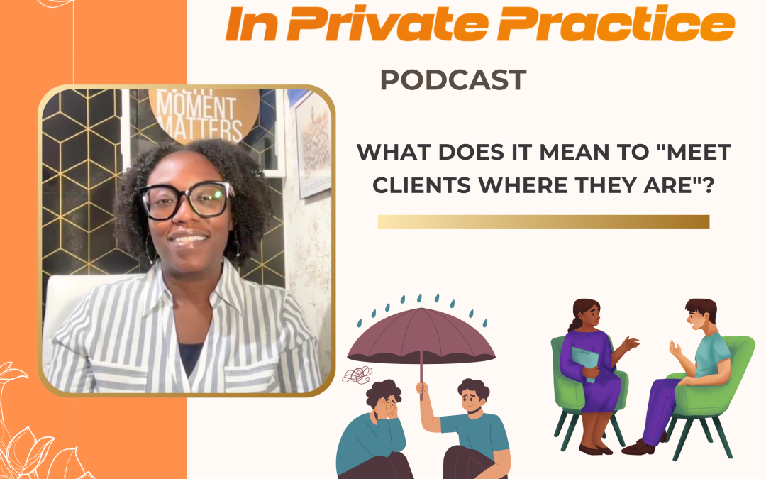 Ep. 35 What Does It Mean to “Meet Clients Where They Are”?