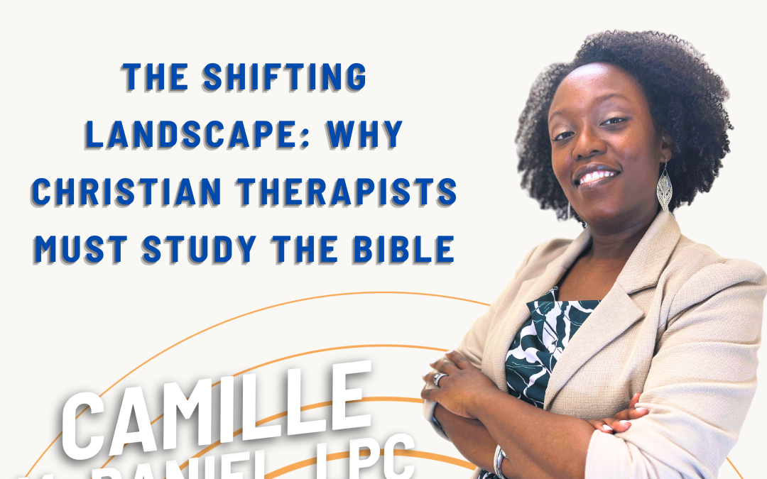 Ep. 46 The Shifting Landscape: Why Christian Therapists Must Study the Bible