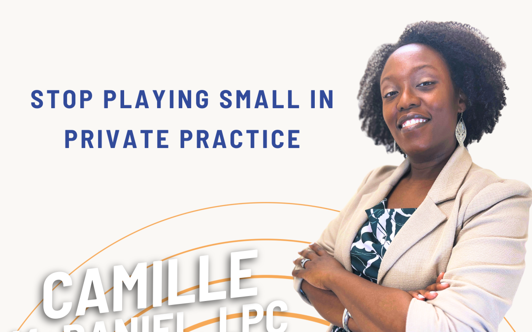 Ep. 52 Stop Playing Small in Private Practice