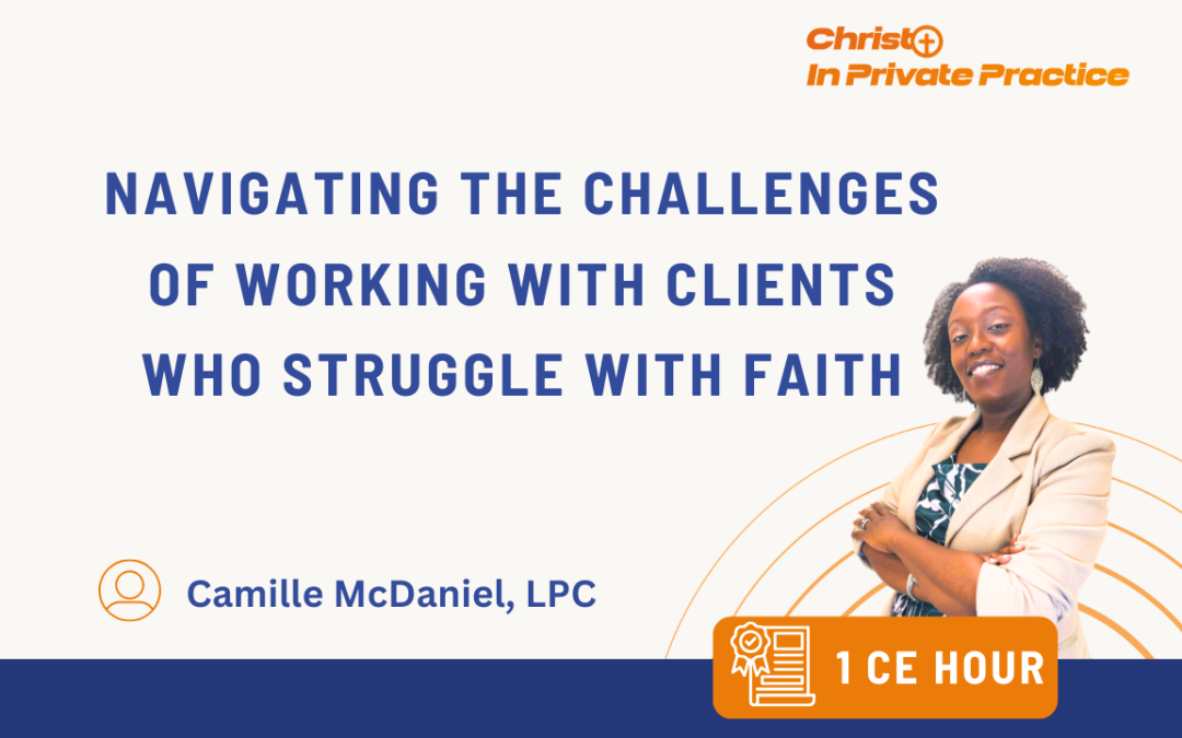 Navigating the Challenges of Working with Clients Who Struggle with Faith.  (1 CE)
