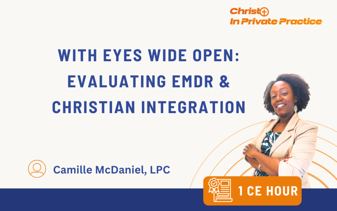 With Eyes Wide Open: Evaluating EMDR & Christian Integration (1 CE)
