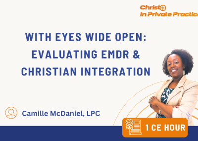 With Eyes Wide Open: Evaluating EMDR & Christian Integration (1 CE)