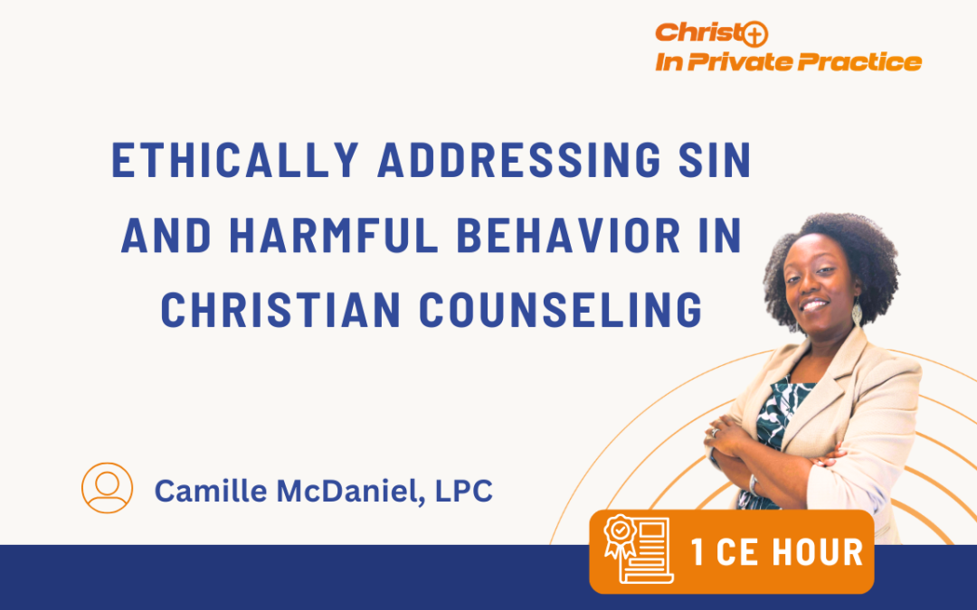 Ethically Addressing Sin and Harmful Behavior in Christian Counseling – Ready by 5/21/26