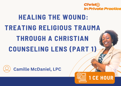 Healing the Wound: Treating Religious Trauma through a Christian Counseling Lens (Part1) (1 CE)