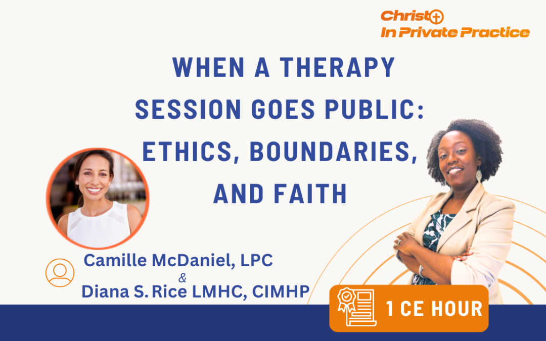When A Therapy Session Goes Public: Ethics, Boundaries, and Faith (1 CE)