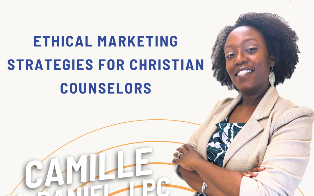 Ep. 97 Ethical Marketing Strategies for Christian Counselors